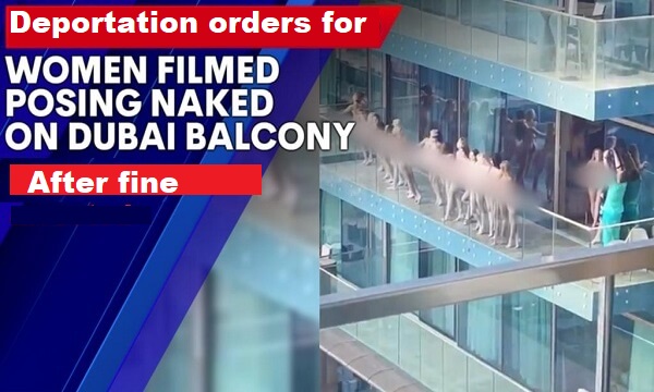 Dubai: Deportation Order of Girls Involved in Nude PhotoShoot in Viral Balcony Video Dubai: Deportation Order of Girls Involved in Nude PhotoShoot in Viral Balcony Video