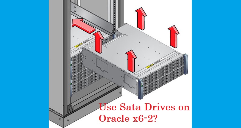 Can I use Sata Drives on Oracle x6-2? use Sata Drives on Oracle x6-2?