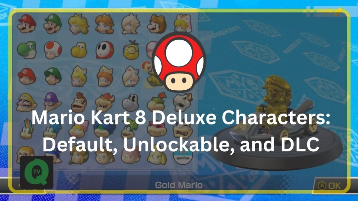 Mario Kart 8 Deluxe Characters: Default, Unlockable, and DLC